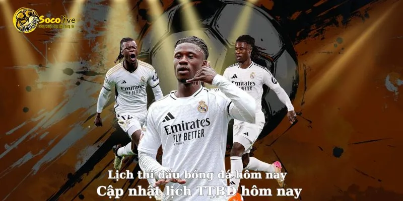 Lịch thi đấu bóng đá trực tiếp hôm nay tại Socolive TV