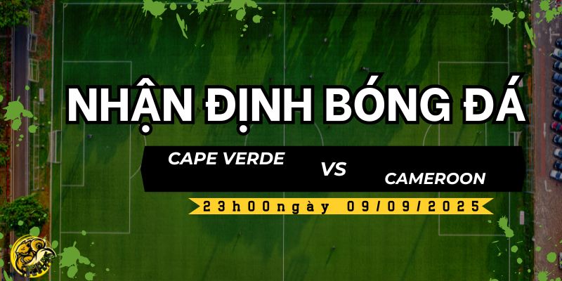 Socolive TV dự đoán tỷ số trận đấu Cape Verde vs Cameroon